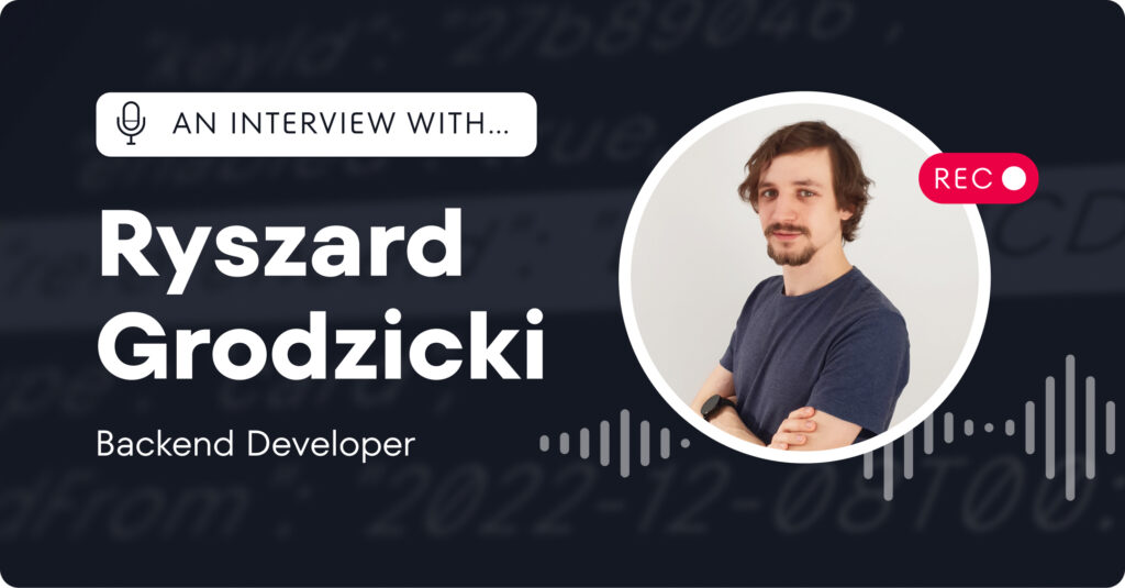 An interview with Backend Developer Ryszard Grodzicki